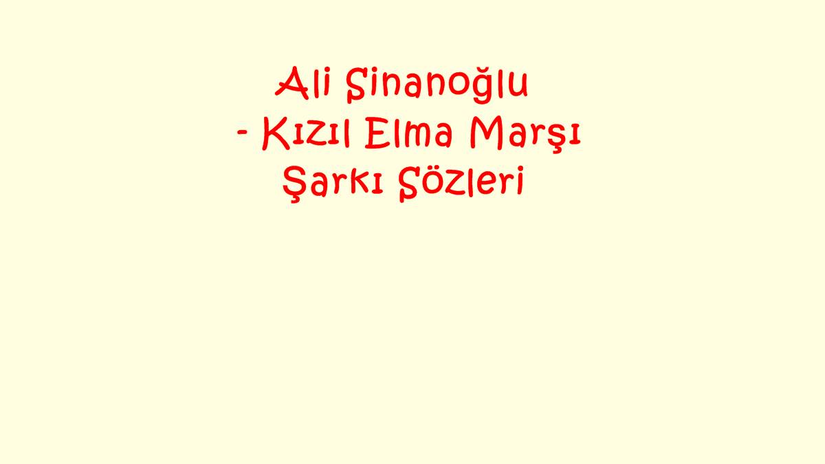 Ali Sinanoğlu - Kızıl Elma Marşı Şarkı Sözleri