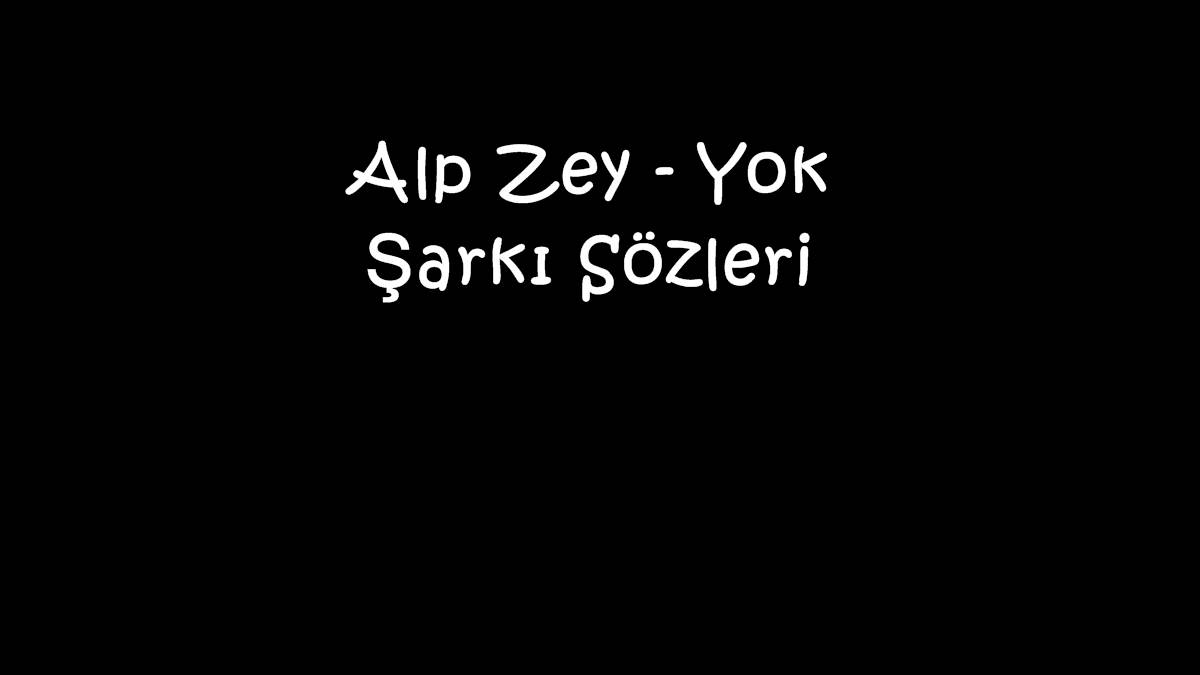 Alp Zey - Yok Şarkı Sözleri