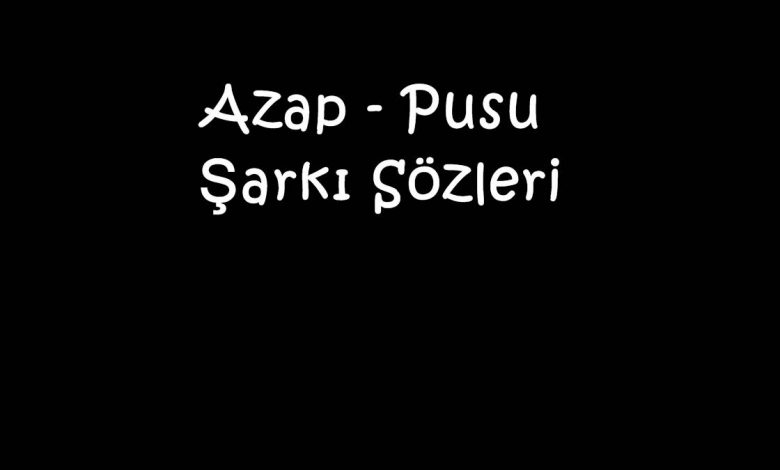 Azap - Pusu Şarkı Sözleri