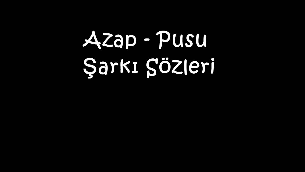 Azap - Pusu Şarkı Sözleri