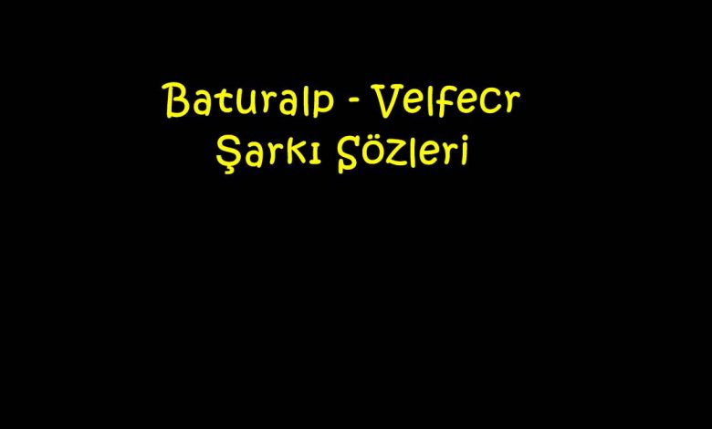Baturalp - Velfecr Şarkı Sözleri