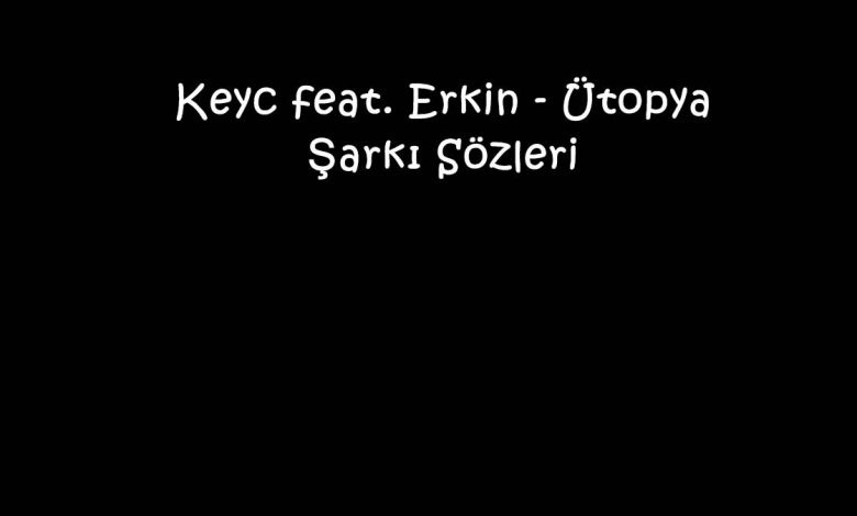 Keyc feat. Erkin - Ütopya Şarkı Sözleri
