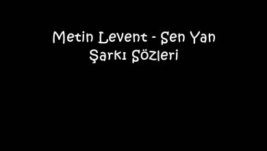 Photo of Metin Levent – Sen Yan Şarkı Sözleri