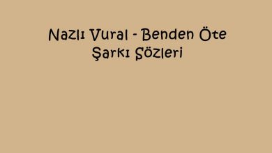 Photo of Nazlı Vural – Benden Öte Şarkı Sözleri