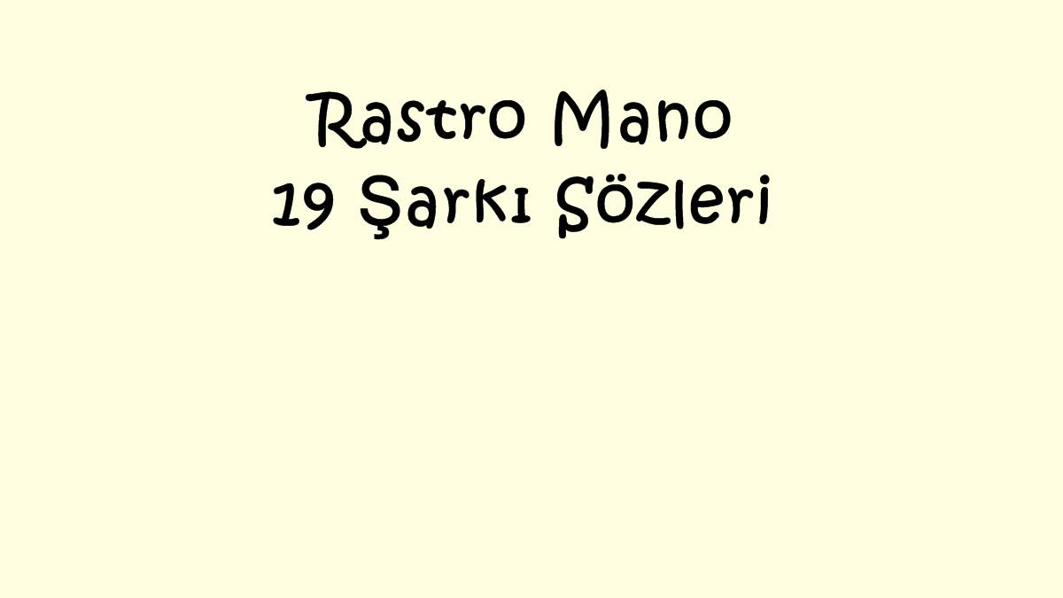 Rastro Mano - 19 Şarkı Sözleri
