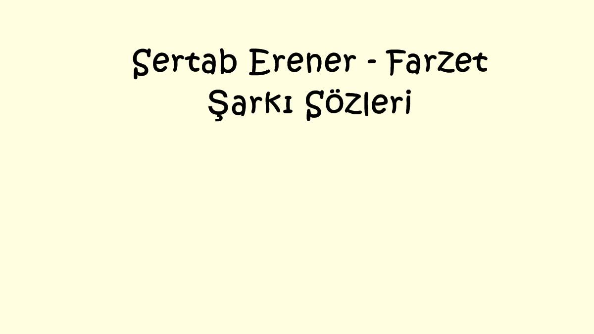 Sertab Erener - Farzet Şarkı Sözleri