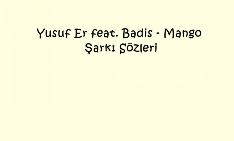 Yusuf Er feat. Badis - Mango Şarkı Sözleri