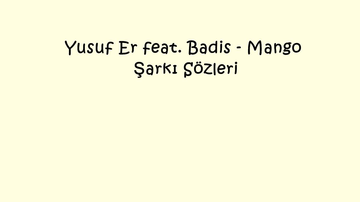 Yusuf Er feat. Badis - Mango Şarkı Sözleri