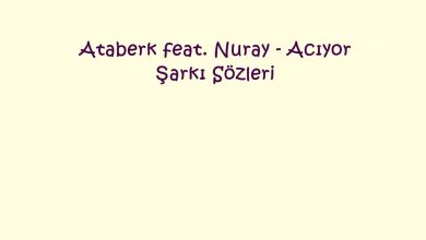 Photo of Ataberk feat. Nuray – Acıyor Şarkı Sözleri