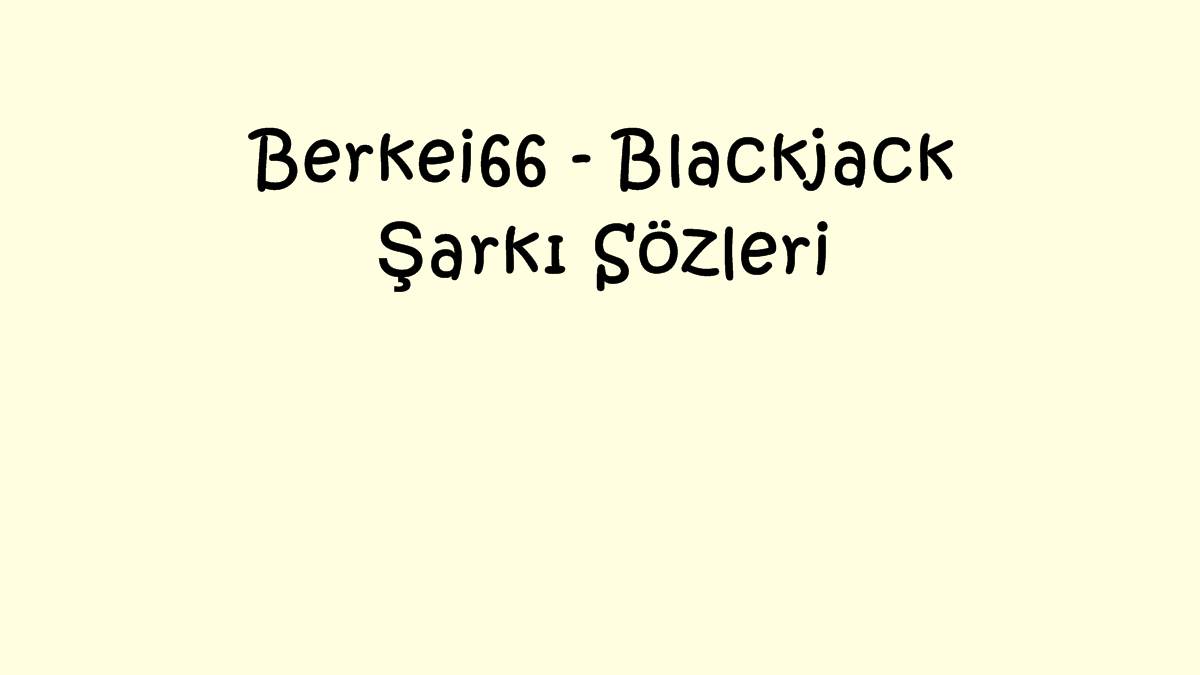 Berkei66 - Blackjack Şarkı Sözleri