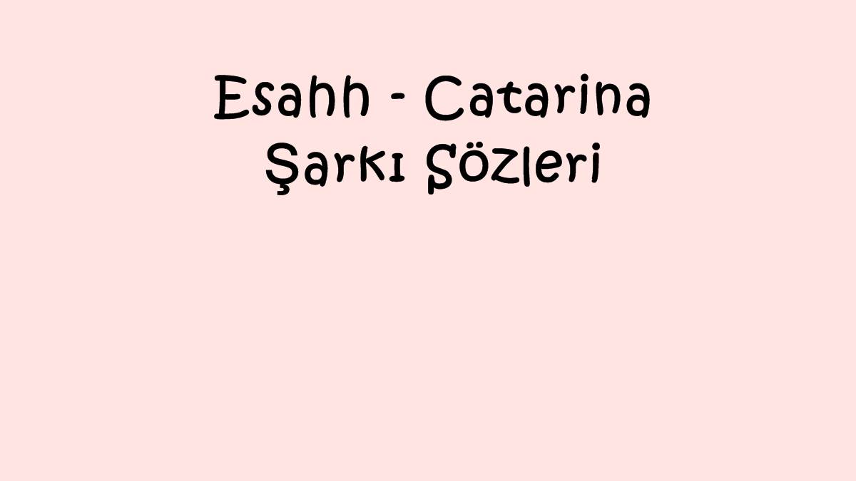 Esahh - Catarina Şarkı Sözleri