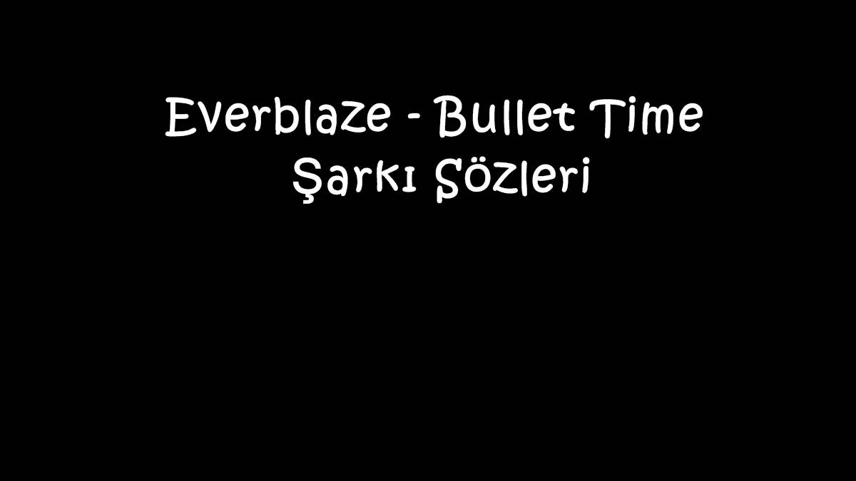 Everblaze - Bullet Time Şarkı Sözleri