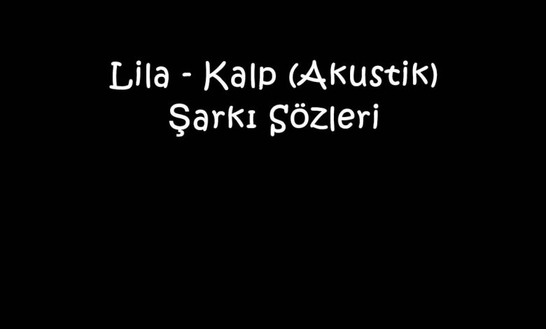 Lila - Kalp (Akustik) Şarkı Sözleri