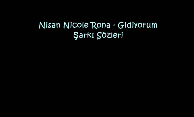 Nisan Nicole Rona - Gidiyorum Şarkı Sözleri