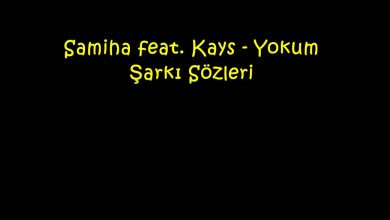 Photo of Samiha feat. Kays – Yokum Şarkı Sözleri