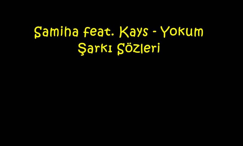 Samiha feat. Kays - Yokum Şarkı Sözleri