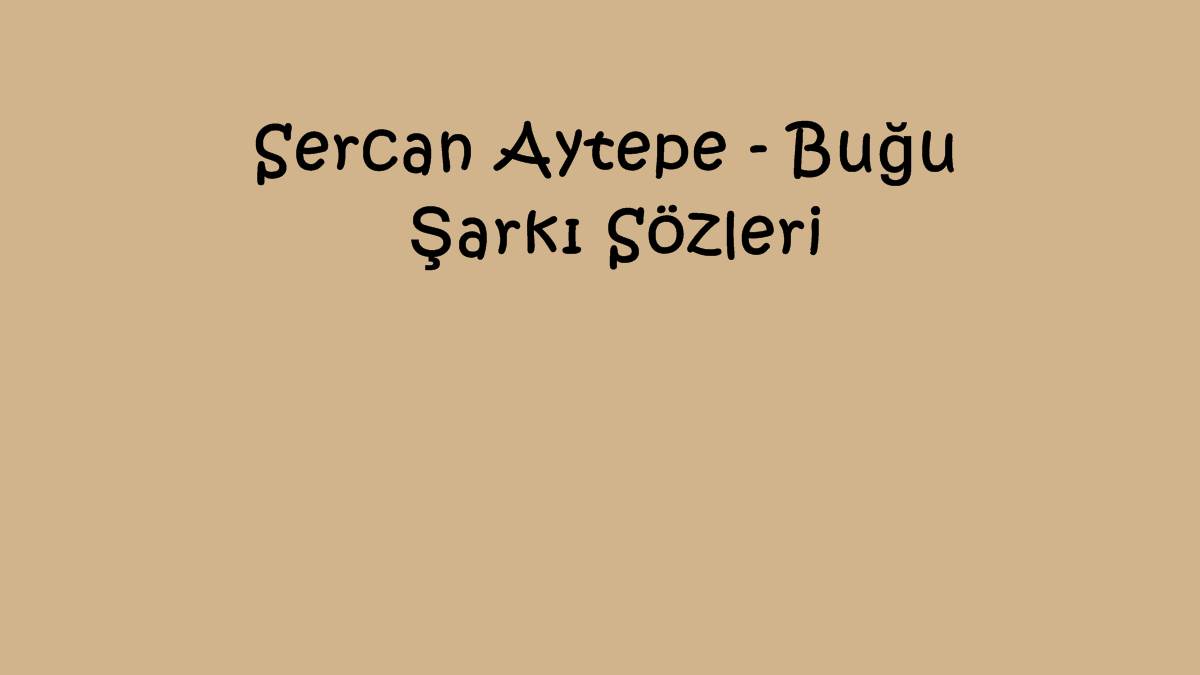 Sercan Aytepe - Buğu Şarkı Sözleri