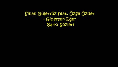 Photo of Sinan Güleryüz feat. Özge Özder – Gidersen Eğer Şarkı Sözleri