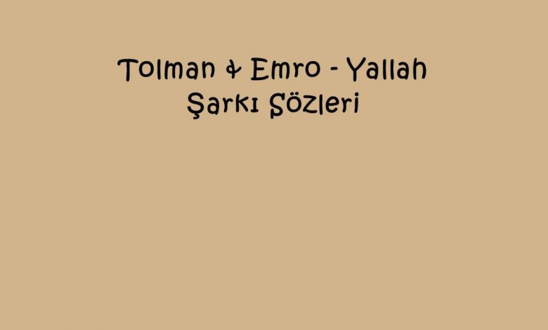 Tolman & Emro - Yallah Şarkı Sözleri