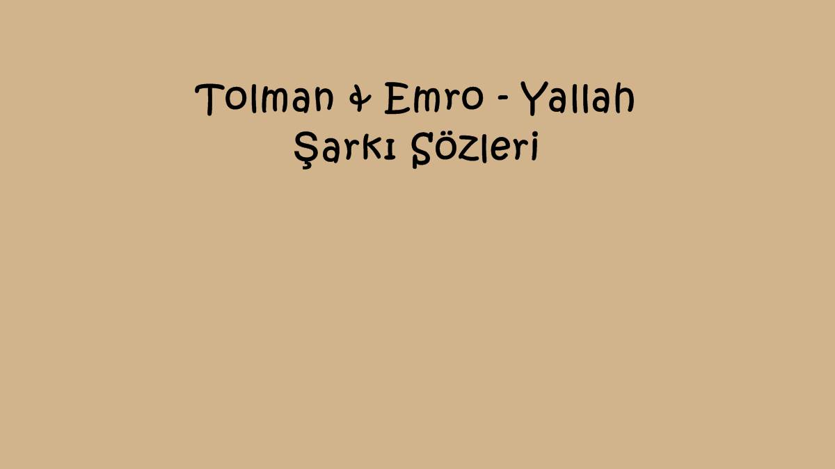 Tolman & Emro - Yallah Şarkı Sözleri