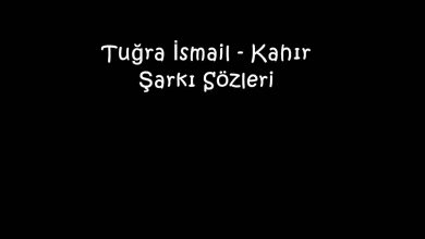 Photo of Tuğra İsmail – Kahır Şarkı Sözleri