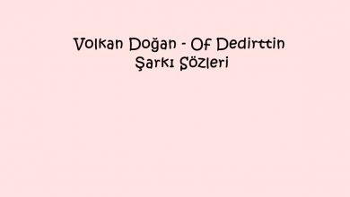 Photo of Volkan Doğan – Of Dedirttin Şarkı Sözleri