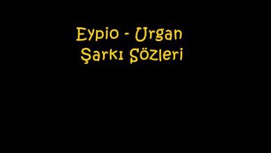 Photo of Eypio – Urgan Şarkı Sözleri