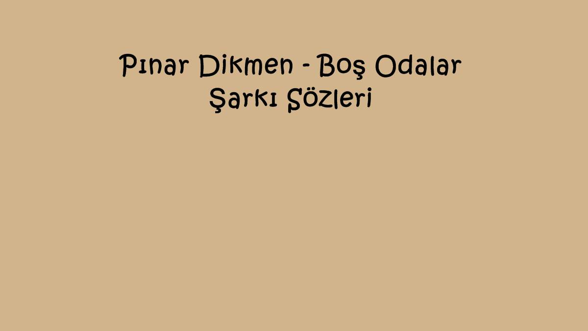 Pınar Dikmen - Boş Odalar Şarkı Sözleri