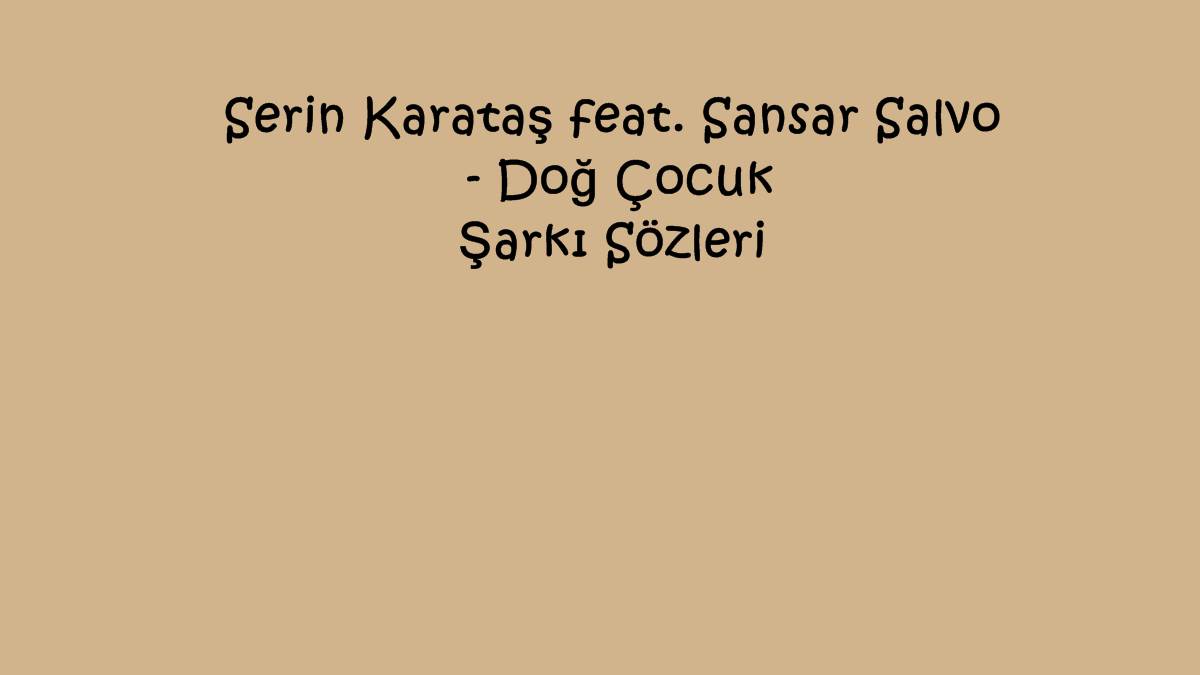 Serin Karataş feat. Sansar Salvo - Doğ Çocuk Şarkı Sözleri