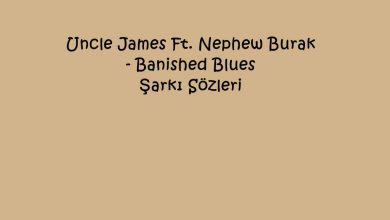 Photo of Uncle James Ft. Nephew Burak – Banished Blues Şarkı Sözleri