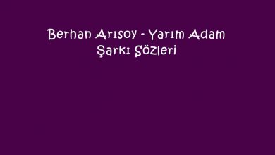 Photo of Berhan Arısoy – Yarım Adam Şarkı Sözleri