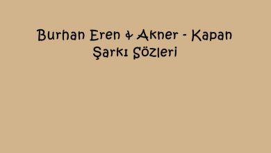 Photo of Burhan Eren & Akner – Kapan Şarkı Sözleri