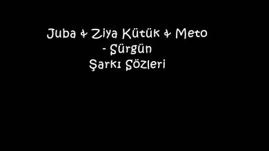 Photo of Juba & Ziya Kütük & Meto – Sürgün Şarkı Sözleri