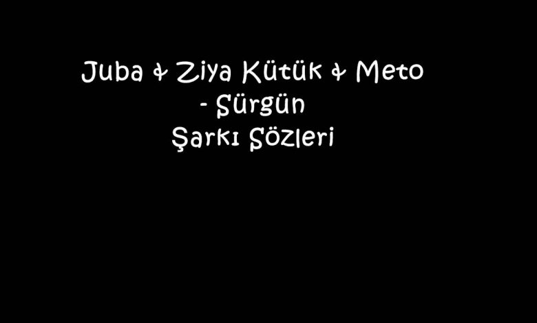 Juba & Ziya Kütük & Meto - Sürgün Şarkı Sözleri