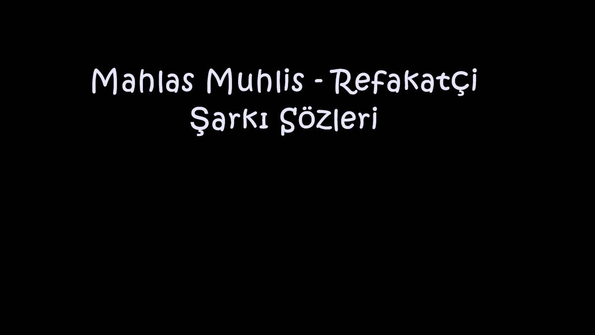 Mahlas Muhlis - Refakatçi Şarkı Sözleri