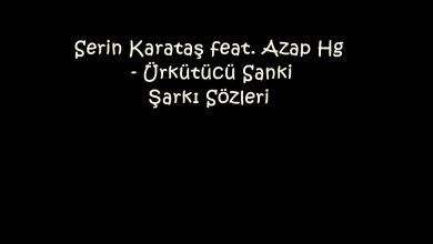 Photo of Serin Karataş feat. Azap Hg – Ürkütücü Sanki Şarkı Sözleri