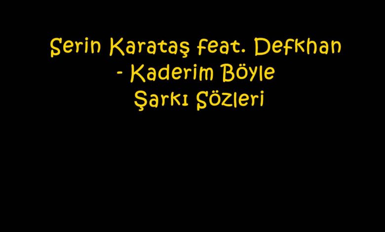 Serin Karataş feat. Defkhan - Kaderim Böyle Şarkı Sözleri
