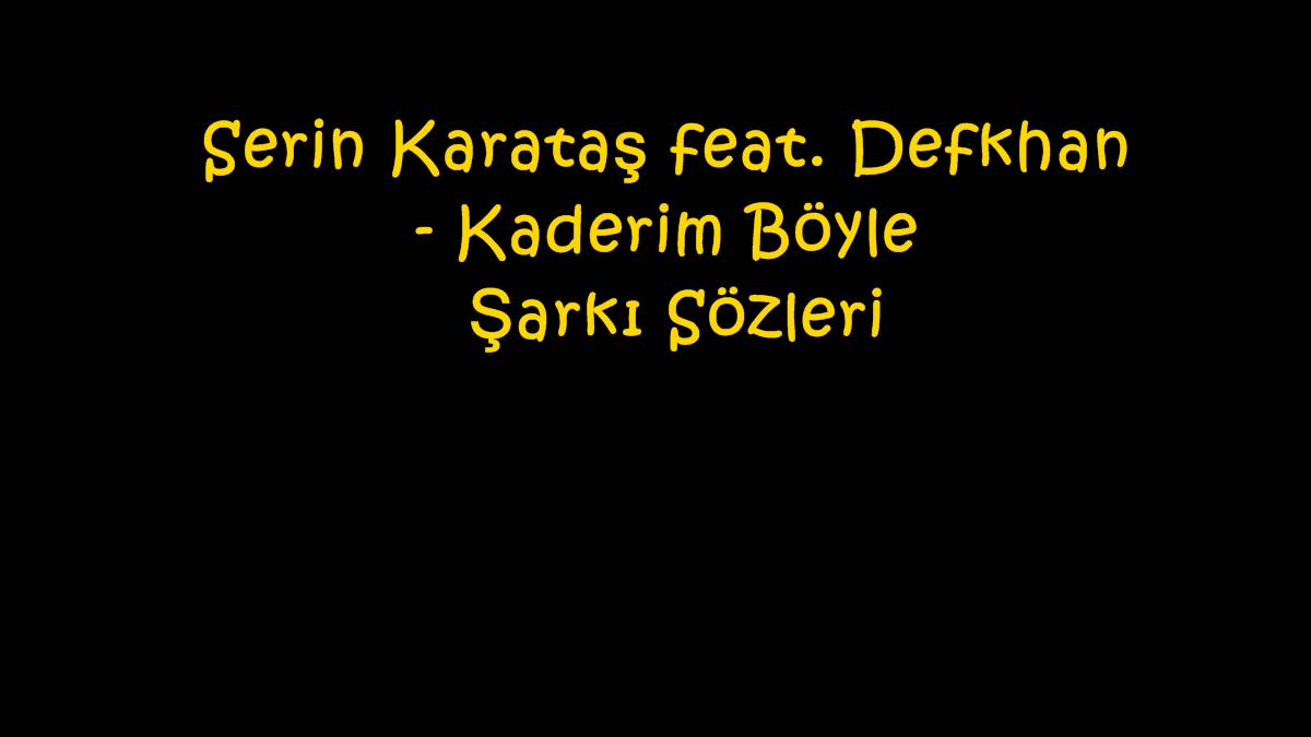 Serin Karataş feat. Defkhan - Kaderim Böyle Şarkı Sözleri
