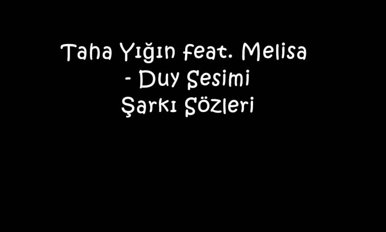 Taha Yığın feat. Melisa - Duy Sesimi Şarkı Sözleri