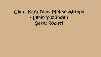 Photo of Umur Kaya feat. Melike Aktepe – Senin Yüzünden Şarkı Sözleri