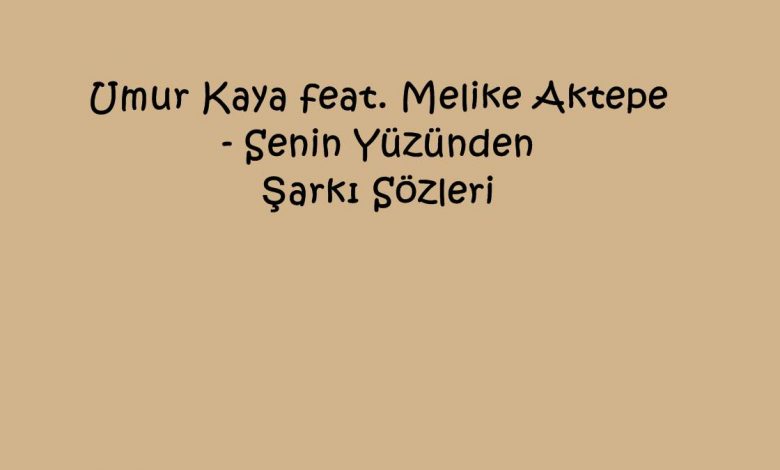 Umur Kaya feat. Melike Aktepe - Senin Yüzünden Şarkı Sözleri