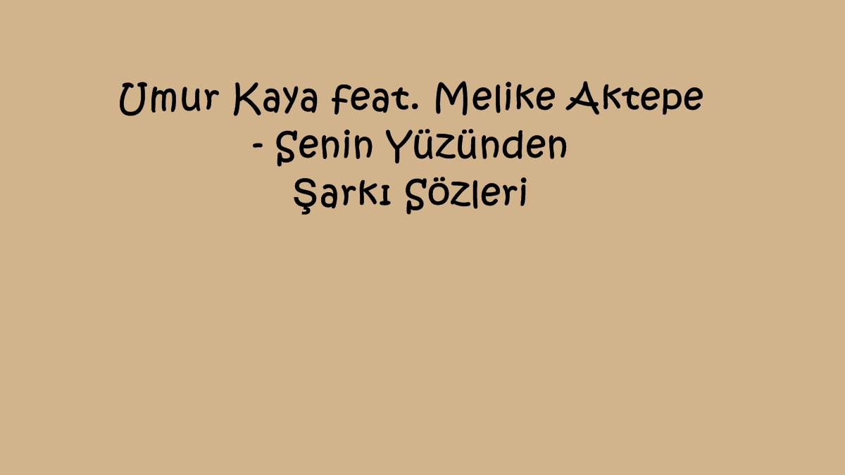 Umur Kaya feat. Melike Aktepe - Senin Yüzünden Şarkı Sözleri