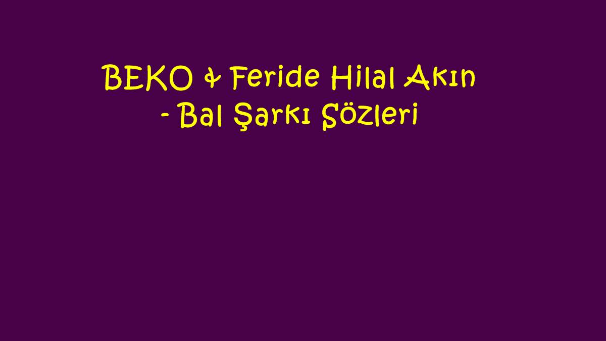 BEKO & Feride Hilal Akın - Bal Şarkı Sözleri