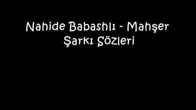 Photo of Nahide Babashlı – Mahşer Şarkı Sözleri
