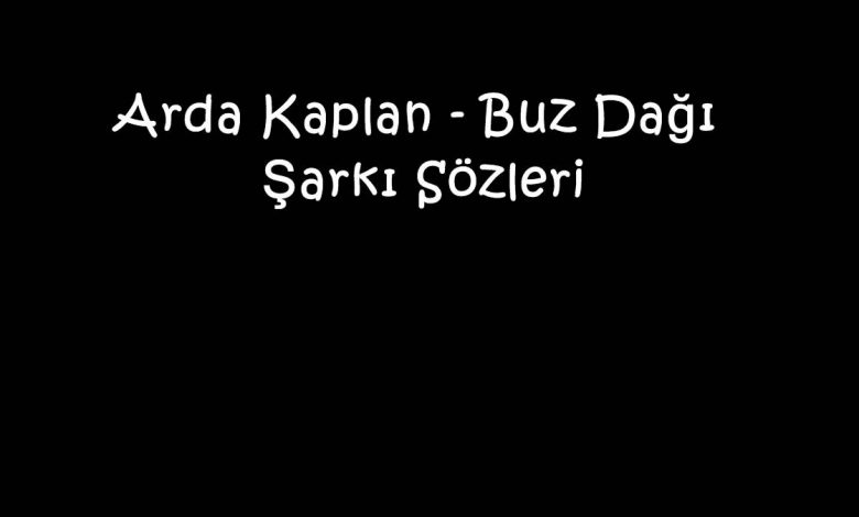 Arda Kaplan - Buz Dağı Şarkı Sözleri