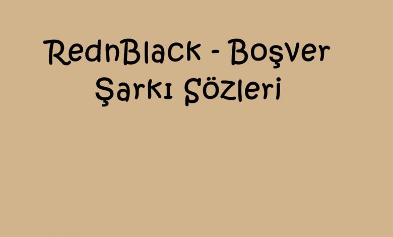 RednBlack - Boşver Şarkı Sözleri