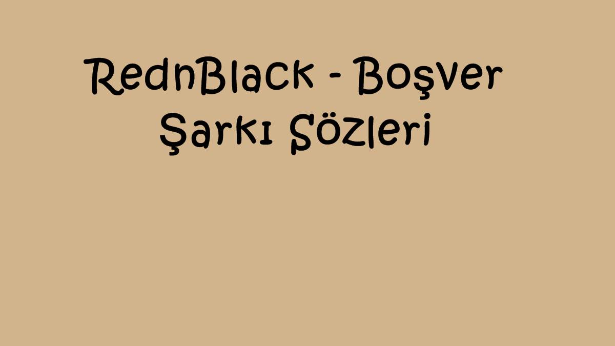 RednBlack - Boşver Şarkı Sözleri