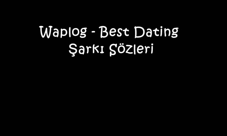 Waplog - Best Dating Şarkı Sözleri