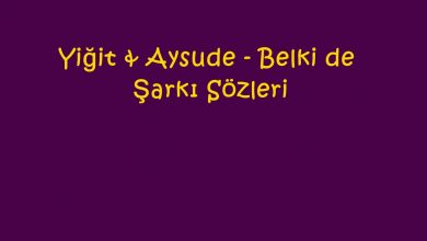 Photo of Yiğit & Aysude – Belki de Şarkı Sözleri
