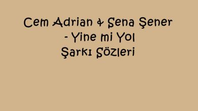 Photo of Cem Adrian & Sena Şener – Yine mi Yol Şarkı Sözleri